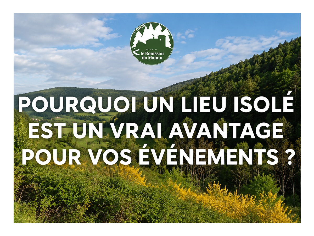 Pourquoi un lieu isolé est un vrai avantage pour vos événements ?